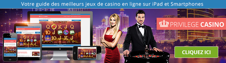 Guide des meilleurs jeux de casino pour iPad et Smartphones : Privilege Casino